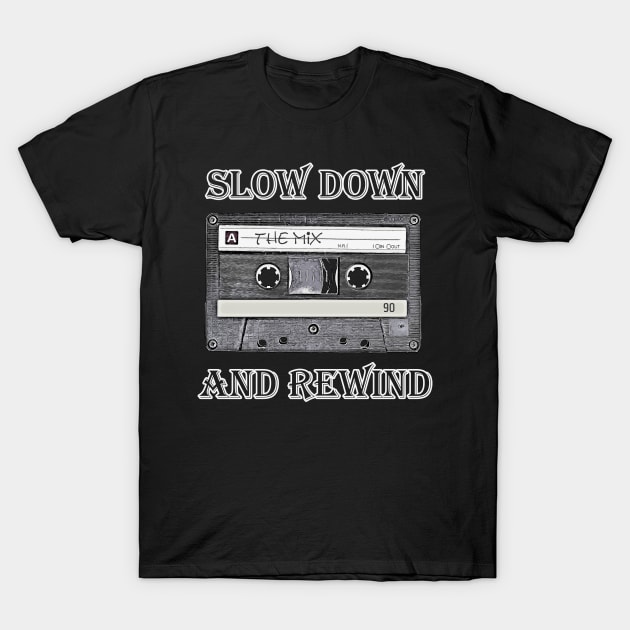 Slow Down and Rewind T-Shirt by [TLB] Klaus